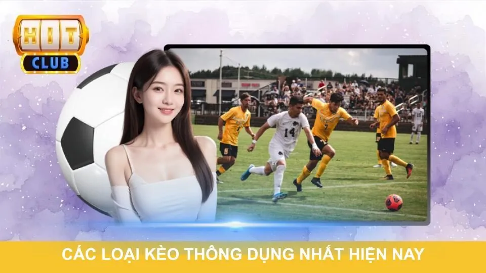 Các loại kèo thông dụng nhất hiện nay