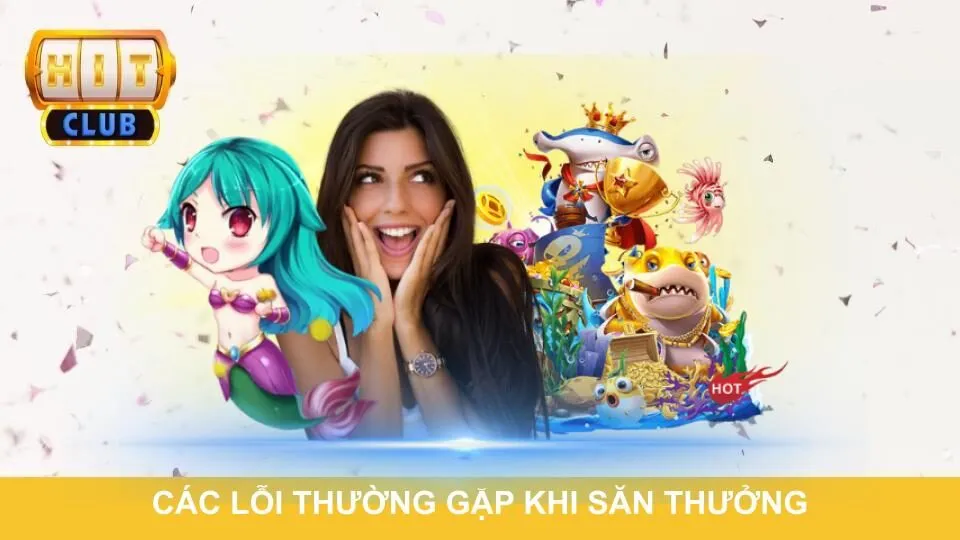 Các lỗi thường gặp khi tham gia săn thưởng