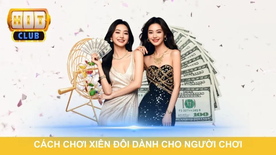 Cách chơi xiên đôi dành cho người tham gia
