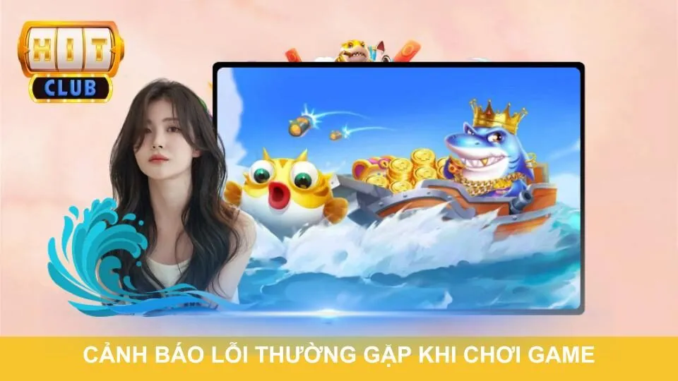 Cảnh báo lỗi thường gặp khi chơi game