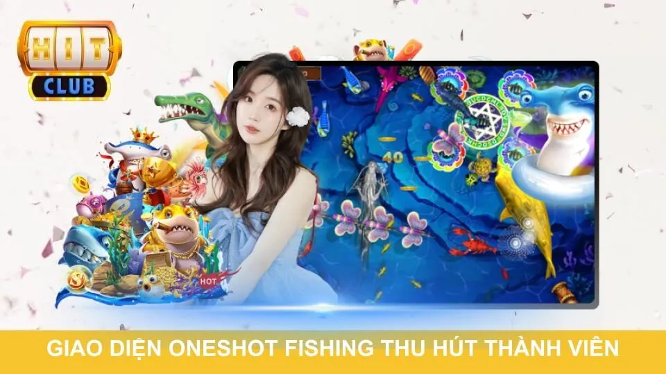Giao diện Oneshot fishing thu hút thành viên mới