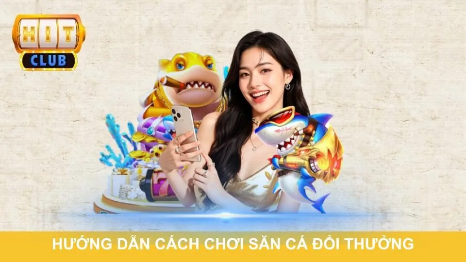Hướng dẫn cách chơi săn cá đổi thưởng