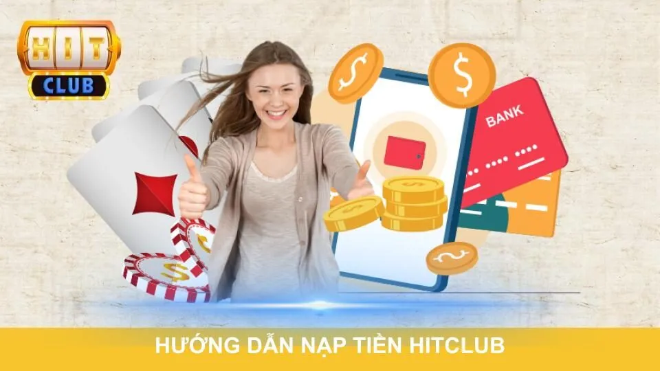Hướng dẫn nạp tiền Hitclub dành cho thành viên