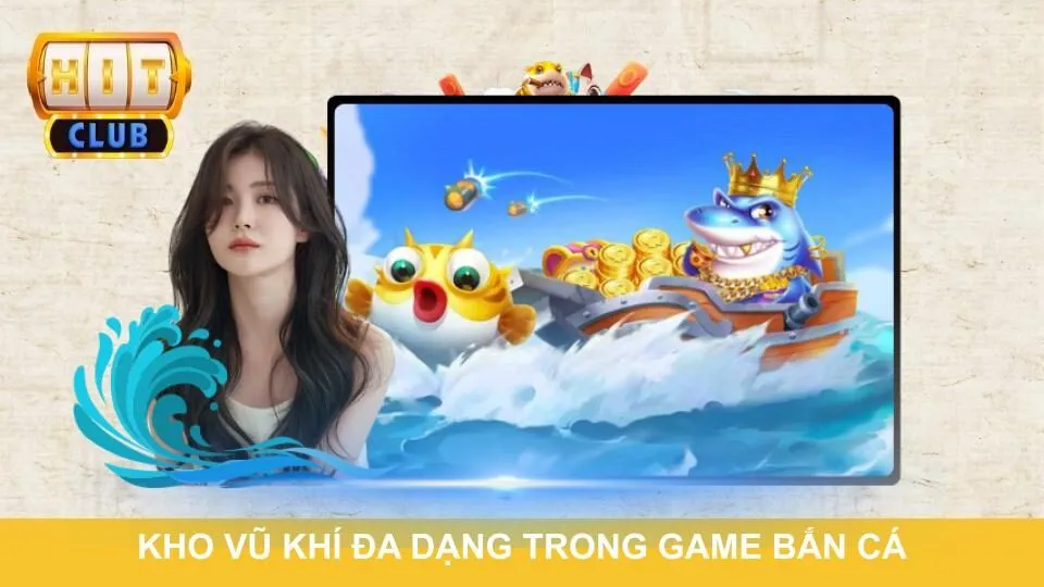 Kho vũ khí đa dạng trong game bắn cá