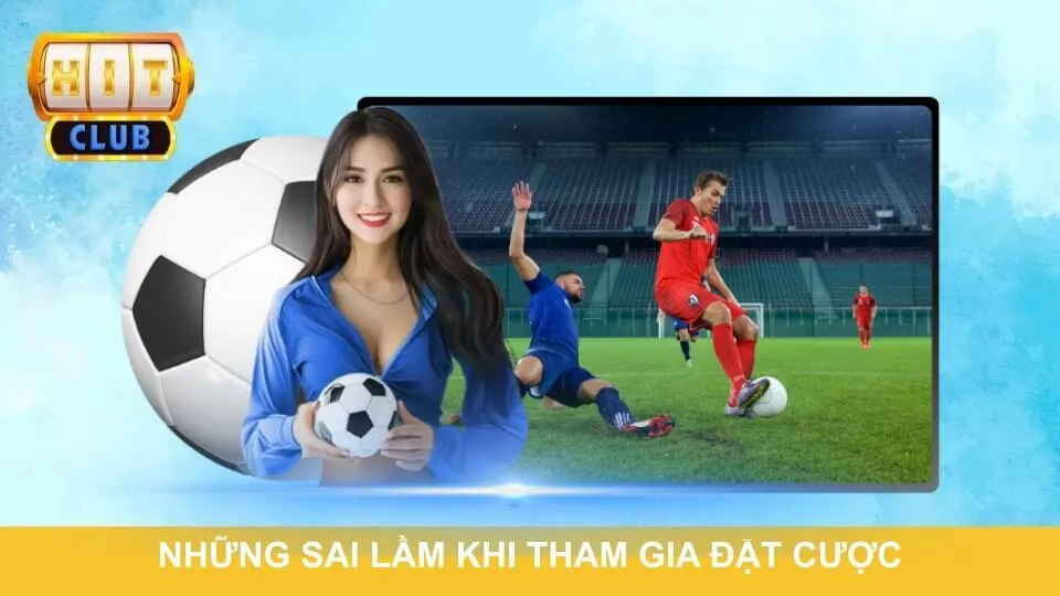 Những sai lầm khi tham gia đặt cược
