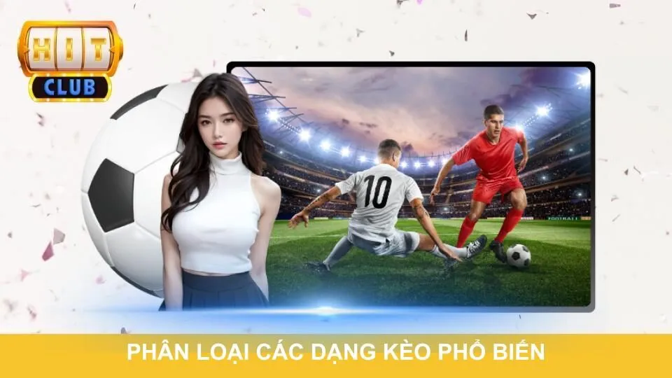 Phân loại các dạng kèo phổ biến nhất hiện nay