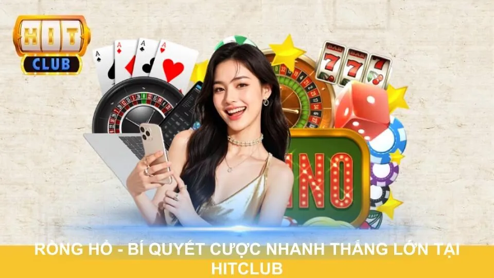 rong-ho-bi-quyet-cuoc-nhanh-thang-lon-tai-hitclub