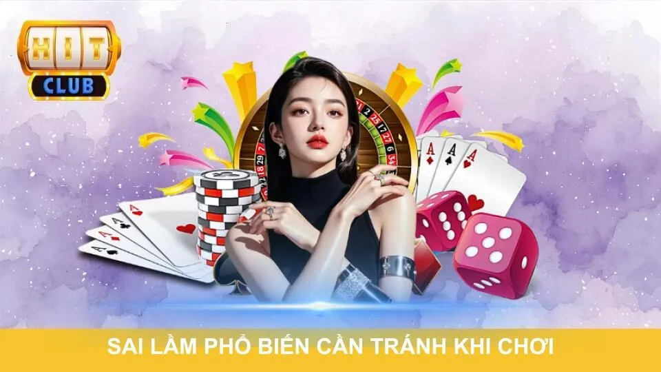 Sai lầm phổ biến cần tránh khi chơi