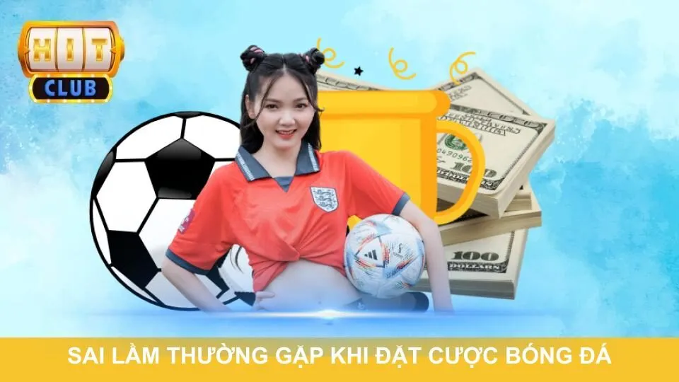 Sai lầm thường gặp khi đặt cược bóng đá