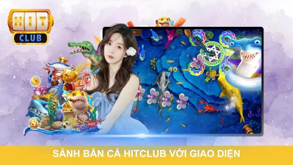 Sảnh bắn cá Hitclub với giao diện bắt mắt cuốn hút
