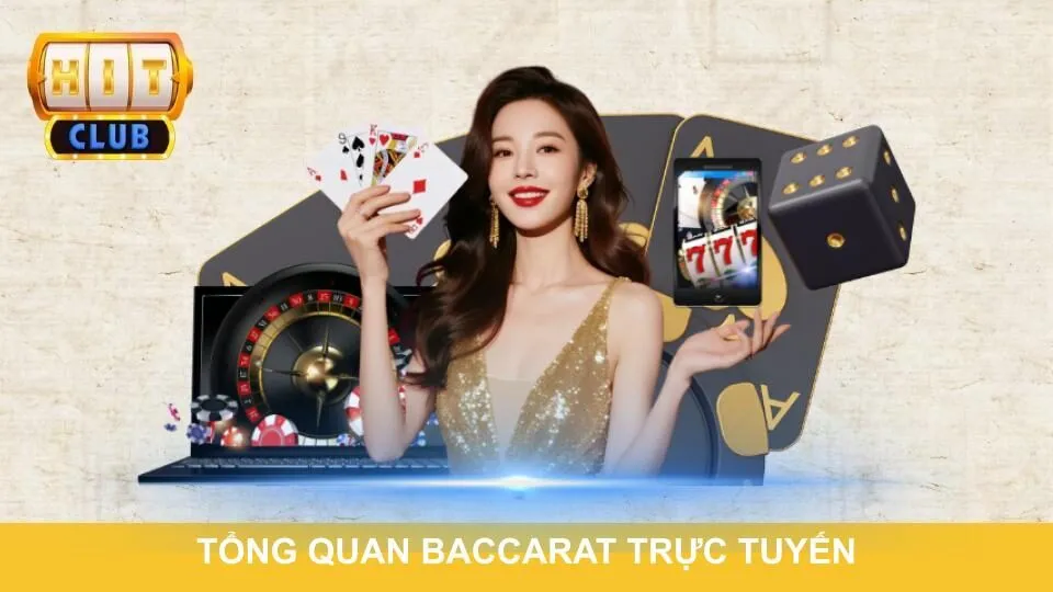Tổng quan Baccarat trực tuyến sảnh game Hitclub
