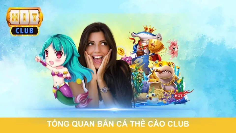 Tổng quan bắn cá thẻ cào club cho người mới