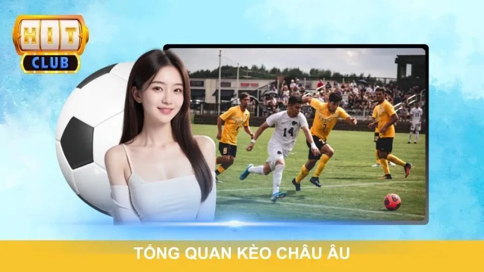 Tổng quan kèo châu Âu cho người mới bắt đầu