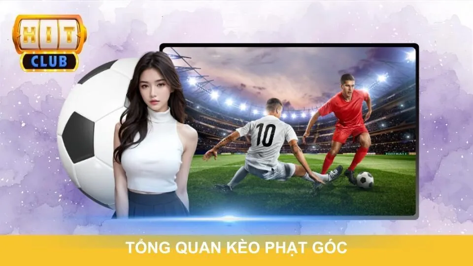 Tổng quan kèo phạt góc cho người mới bắt đầu
