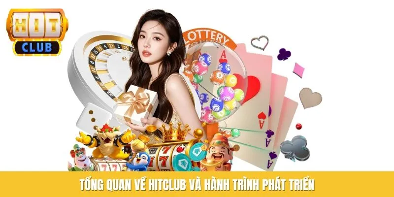 Tổng quan về Hitclub và hành trình phát triển