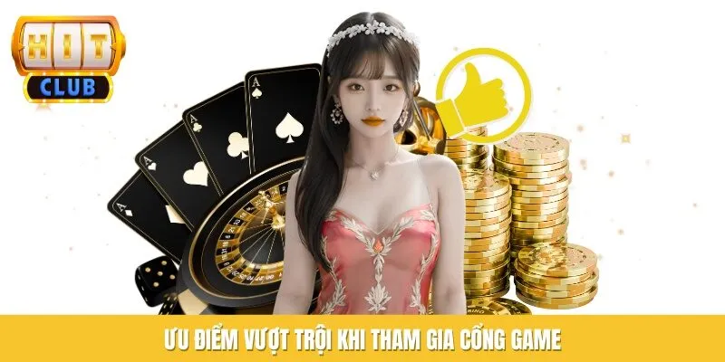Ưu điểm vượt trội khi tham gia cổng game